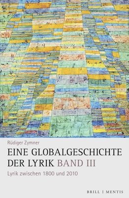 Rüdiger Zymner - Eine Globalgeschichte Der Lyrik: Band III: Lyrik Zwischen 1800 Und 2010, Inbunden
