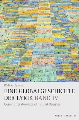 Rüdiger Zymner - Eine Globalgeschichte Der Lyrik: Band IV: Gesamtliteraturverzeichnis Und Register Yaby Rudiger Zymner, Inbunden
