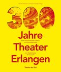 300 Jahre Theater Erlangen