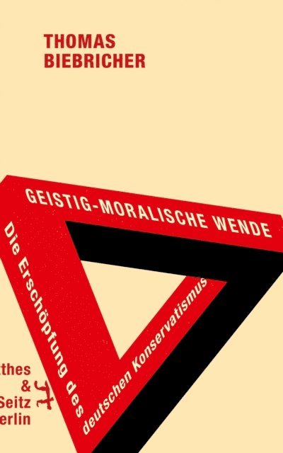 Thomas Biebricher - Geistig-moralische Wende. Die Erschöpfung des deutschen Konservatismus, E-bok