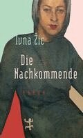 Ivna Zic - Die Nachkommende, Inbunden