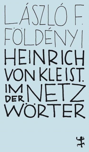 Laszlo F. Foldenyi - Heinrich von Kleist. Im Netz der Wörter, E-bok