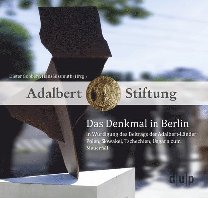 Dieter Gobbers, Hans Süssmuth - Das Denkmal in Berlin in Würdigung Des Beitrags Der Adalbert-Länder Polen, Slowakei, Tschechien, Ungarn Zum Mauerfall, Häftad