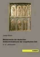Joseph Braun - Meisterwerke der deutschen Goldschmiedekunst der vorgotischen Zeit, Häftad. Tillgänglighet: Lägg i varukorg