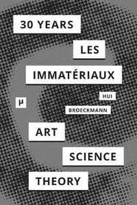 30 Years after Les Immatriaux