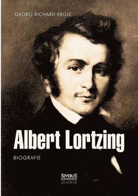 Georg Richard Kruse - Albert Lortzing. Biografie, Häftad. Tillgänglighet: Lägg i varukorg