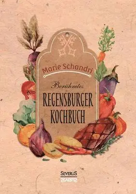 Marie Schandri - Schandris berühmtes Regensburger Kochbuch, Häftad. Tillgänglighet: Lägg i varukorg