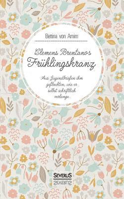 Bettina Von Arnim, Clemens Brentano - Clemens Brentanos Frühlingskranz, Häftad