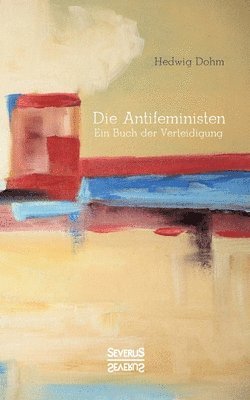 Hedwig Dohm - Antifeministen Anfang des 20. Jahrhunderts, Häftad