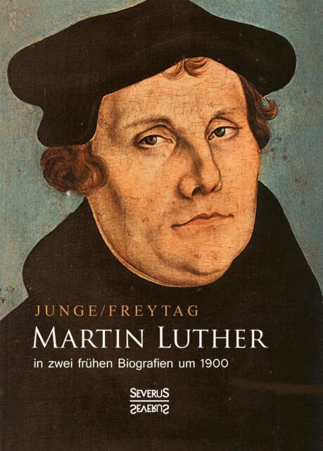 Friedrich Junge, Gustav Freytag - Martin Luther in zwei frühen Biografien um 1900, E-bok