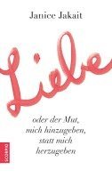 Janice Jakait - Liebe oder der Mut, mich hinzugeben, statt mich herzugeben, Häftad
