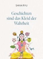 Shiva Ryu - Geschichten sind das Kleid der Wahrheit, Inbunden