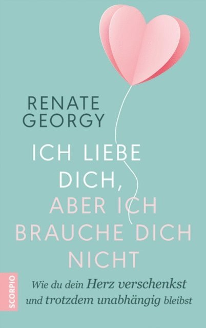 Renate Georgy - Ich liebe dich, aber ich brauche dich nicht, E-bok