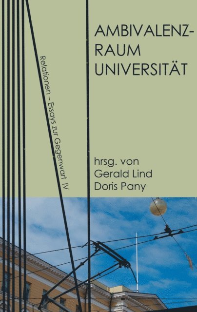 Bertl Mutter, Roland J. Schuster, Doris Pany, Enrique Rodrigues-Moura, Gerald Lind, Daniela Finzi, Ines Birkhan, Nora Berning, Doris Pany, Gerald Lind - Ambivalenzraum Universität, E-bok