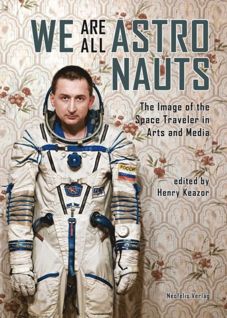 Umberto Rossi, Nils Daniel Peiler, Ansgar Oswald, Matthew H. Hersch, Thomas Hensel, Sophia Hauk, Alexander Hauk, Jorg Hartmann, Martin Butler, Colleen Boyle, Marc Bonner, Marc Blancher, Henry Keazor - We Are All Astronauts, E-bok