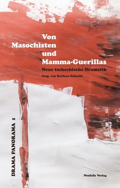 Barbora Schnelle, Matthias Naumann, David Zabransky, Tomas Vujtek, Roman Sikora, Anna Saavedra, S.d.Ch., Katerina Rudcenkova, Eva Prchalova, Petra Hulova, David Drabek, Barbora Schnelle - Von Masochisten und Mamma-Guerillas, E-bok