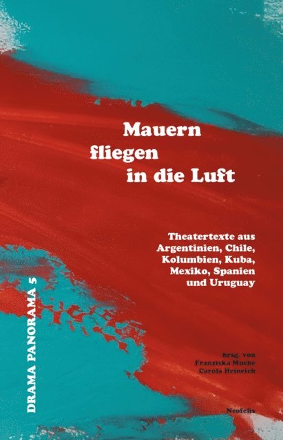 Santiago Sanguinetti, Fabio Rubiano Orjuela, Rogelio Orizondo, Itzel Lara, Manuela Infante, Guillermo Calderon, Lola Blasco, Sergio Blanco, Marie Alvarez, Carola Heinrich, Franziska Muche - Mauern fliegen in die Luft, E-bok