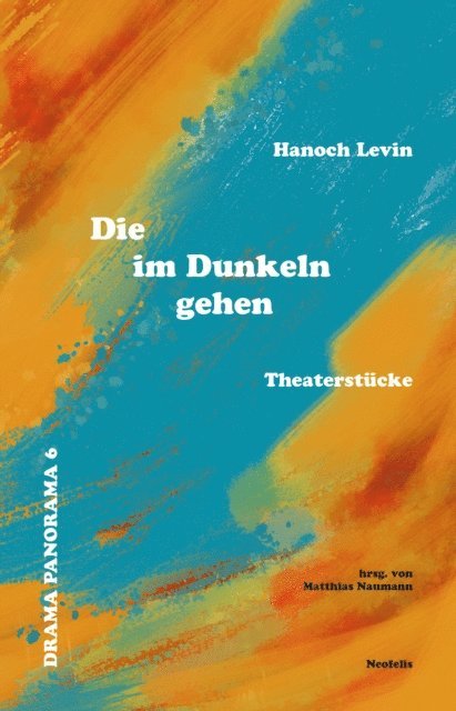 Hanoch Levin, Matthias Naumann - Die im Dunkeln gehen, E-bok
