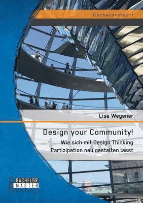 Lisa Wegener - Design your Community! Wie sich mit Design Thinking Partizipation neu gestalten lässt, Häftad