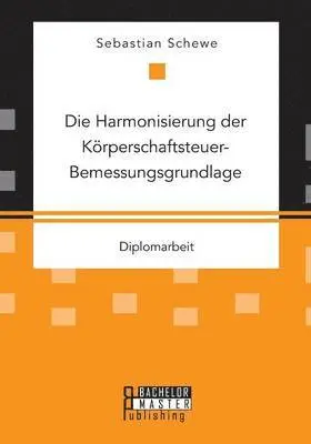 Sebastian Schewe - Harmonisierung der Körperschaftsteuer-Bemessungsgrundlage, Häftad. Tillgänglighet: Lägg i varukorg