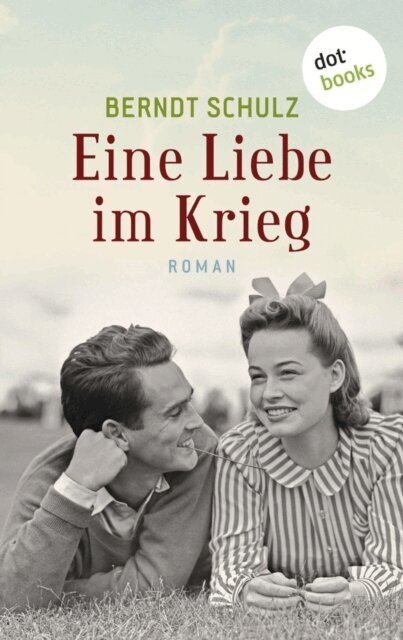 Berndt Schulz - Eine Liebe im Krieg, E-bok