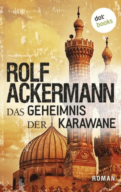 Rolf Ackermann - Das Geheimnis der Karawane, E-bok