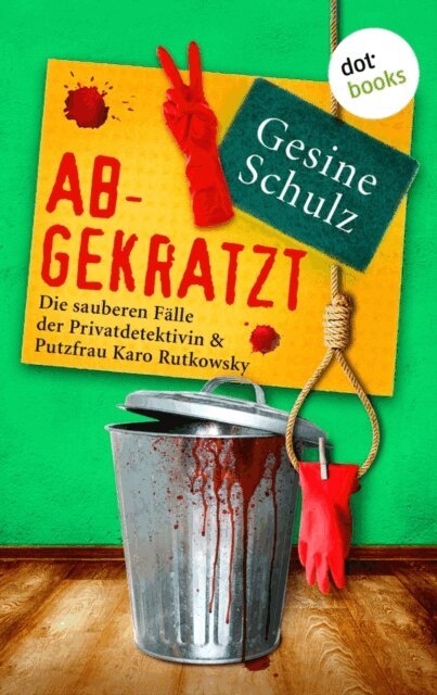 Gesine Schulz - Abgekratzt: Die sauberen Falle der Privatdetektivin & Putzfrau Karo Rutkowsky - Band 2, E-bok