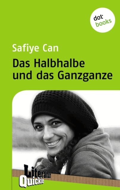 Safiye Can - Das Halbhalbe und das Ganzganze - Literatur-Quickie, E-bok