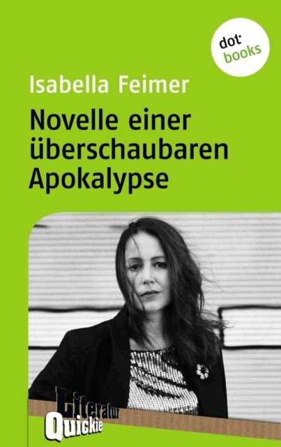 Isabella Feimer - Novelle einer uberschaubaren Apokalypse - Literatur-Quickie, E-bok
