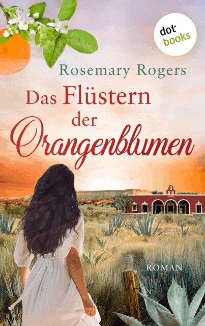 Rosemary Rogers - Das Flüstern der Orangenblumen: Die große Exotiksaga - Band 1, E-bok