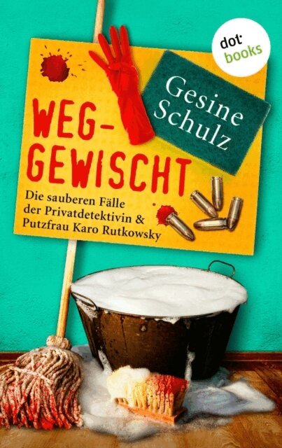 Gesine Schulz - Weggewischt: Die sauberen Falle der Privatdetektivin & Putzfrau Karo Rutkowsky Band 4, E-bok