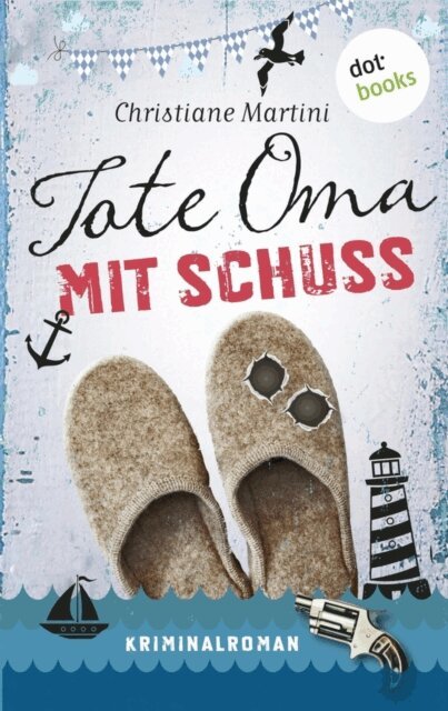 Christiane Martini - Tote Oma mit Schuss, E-bok