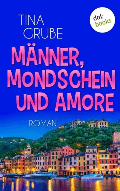 Tina Grube - Manner, Mondschein und Amore, E-bok