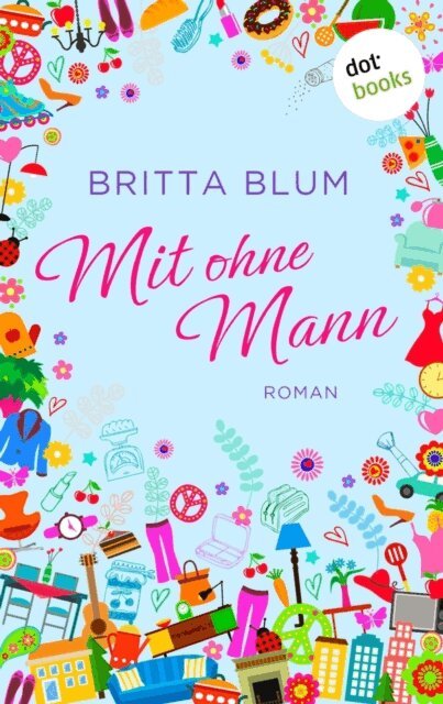 Britta Blum - Mit ohne Mann, E-bok