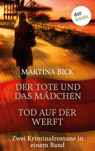Martina Bick - Der Tote und das Madchen & Tod auf der Werft, E-bok