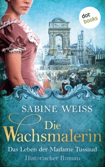 Sabine Wei - Die Wachsmalerin: Das Leben der Madame Tussaud, E-bok