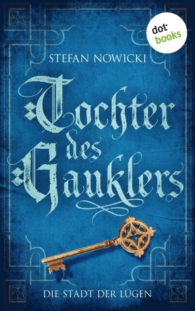 Stefan Nowicki - Tochter des Gauklers - Zweiter Roman: Die Stadt der Lugen, E-bok