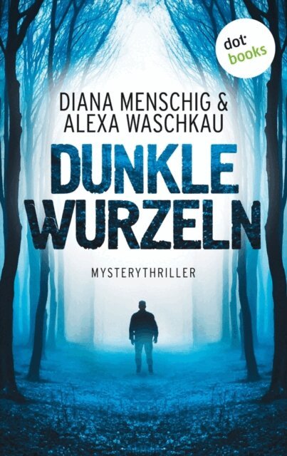 Alexa Waschkau, Diana Menschig - Dunkle Wurzeln, E-bok