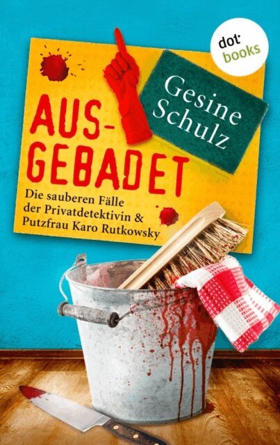 Gesine Schulz - Ausgebadet: Die sauberen Falle der Privatdetektivin & Putzfrau Karo Rutkowsky - Band 1, E-bok