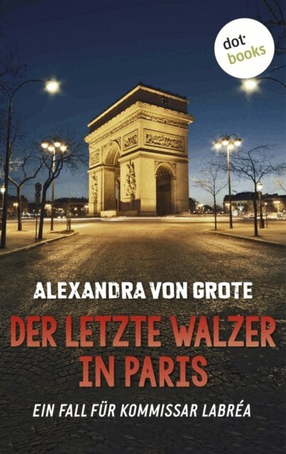Alexandra von Grote - Der letzte Walzer in Paris: Der sechste Fall für Kommissar LaBréa, E-bok