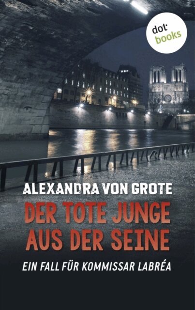 Alexandra von Grote - Der tote Junge aus der Seine: Der vierte Fall für Kommissar LaBréa, E-bok