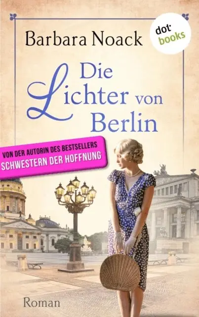 Barbara Noack - Die Lichter von Berlin - von der Autorin des Bestsellers »Schwestern der Hoffnung«, E-bok. Tillgänglighet: Lägg i varukorg