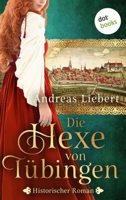 Andreas Liebert - Die Hexe von Tubingen - oder: Die Tochter des Hexenmeisters, E-bok