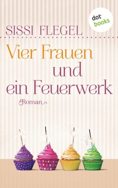 Sissi Flegel - Vier Frauen und ein Feuerwerk, E-bok