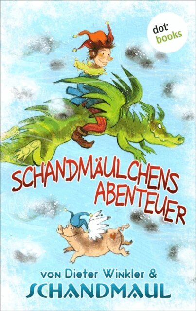Schandmaul ., Dieter Winkler - Schandmäulchens Abenteuer, E-bok