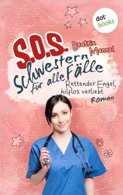 Beatrix Mannel - SOS - Schwestern fur alle Falle - Band 4: Rettender Engel hilflos verliebt, E-bok