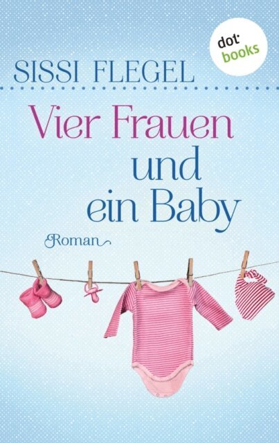 Sissi Flegel - Vier Frauen und ein Baby, E-bok