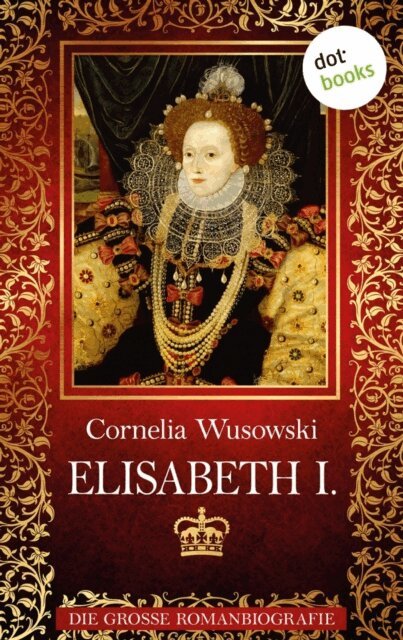 Cornelia Wusowski - Elisabeth I., E-bok