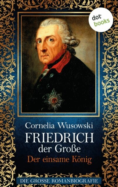 Cornelia Wusowski - Friedrich der Große - Band 2: Der einsame König - Die große Romanbiografie, E-bok