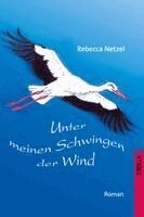 Rebecca Netzel - Unter meinen Schwingen der Wind, Häftad